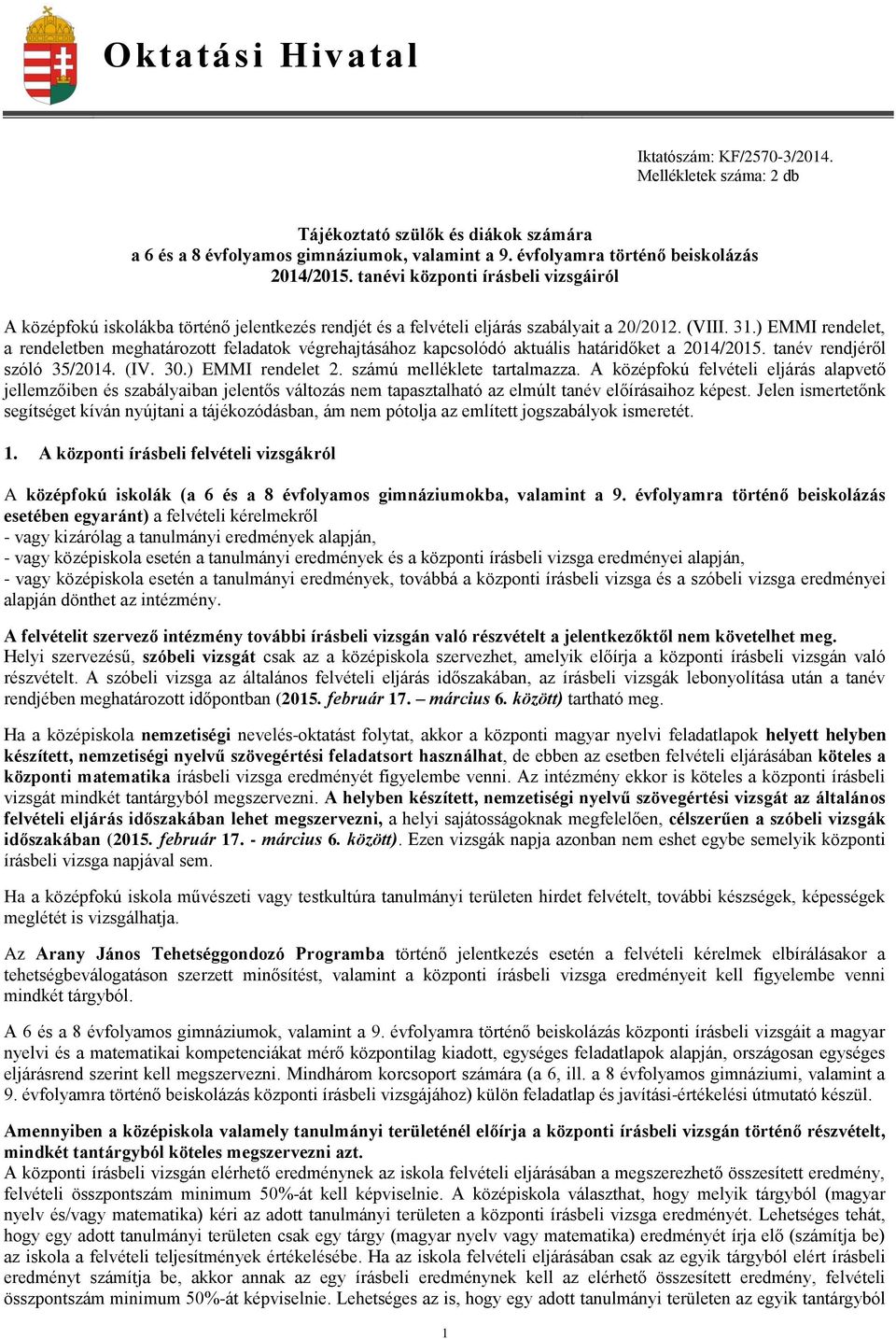 ) EMMI rendelet, a rendeletben meghatározott feladatok végrehajtásához kapcsolódó aktuális határidőket a 2014/2015. tanév rendjéről szóló 35/2014. (IV. 30.) EMMI rendelet 2.