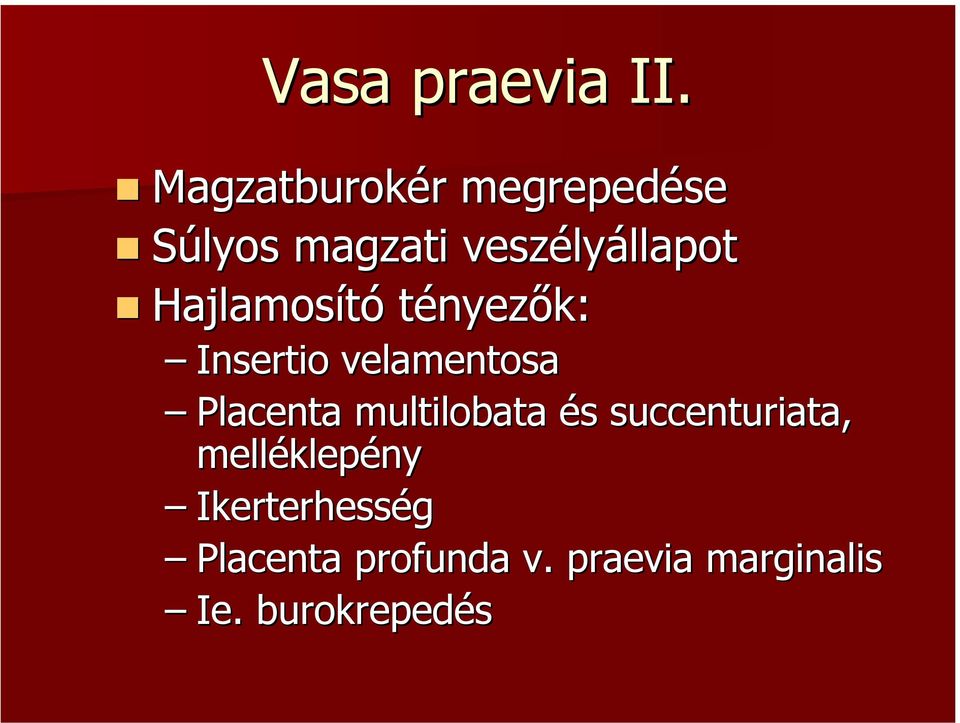 Hajlamosító tényezők: Insertio velamentosa Placenta