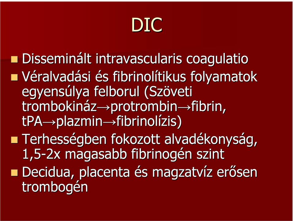 fibrin, tpa plazmin plazmin fibrinolízis) Terhességben fokozott