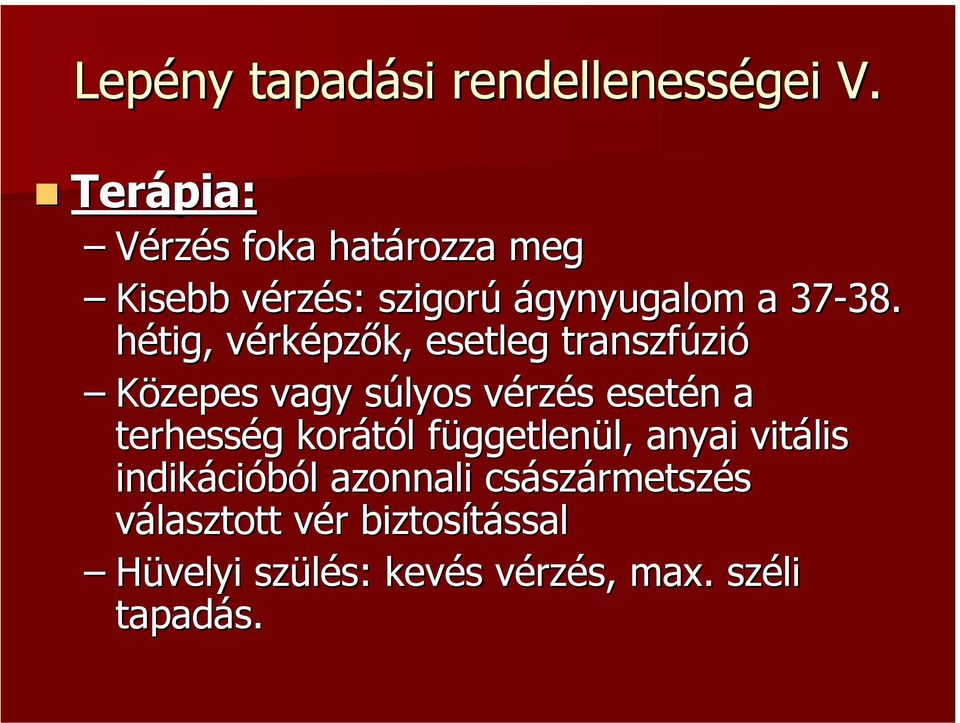 hétig, vérképzők, esetleg transzfúzió Közepes vagy súlyos vérzés esetén a terhesség