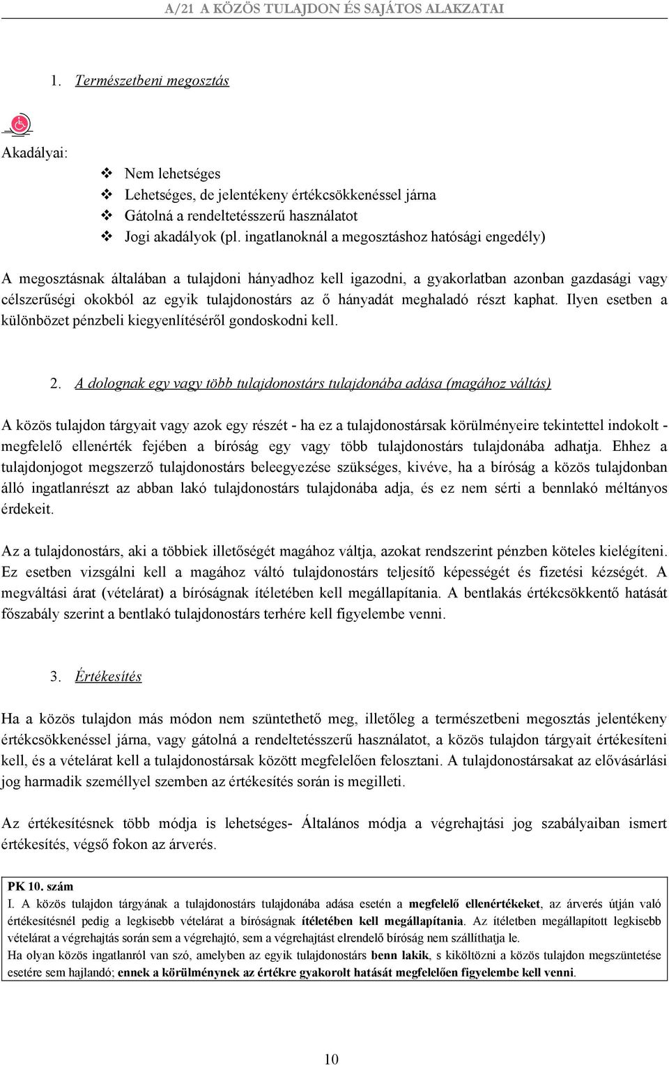 hányadát meghaladó részt kaphat. Ilyen esetben a különbözet pénzbeli kiegyenlítéséről gondoskodni kell. 2.