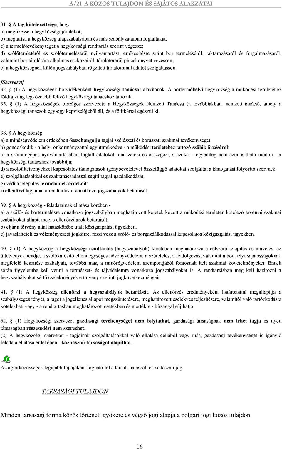 tárolóteréről pincekönyvet vezessen; e) a hegyközségnek külön jogszabályban rögzített tartalommal adatot szolgáltasson. [Szervezet] 32.