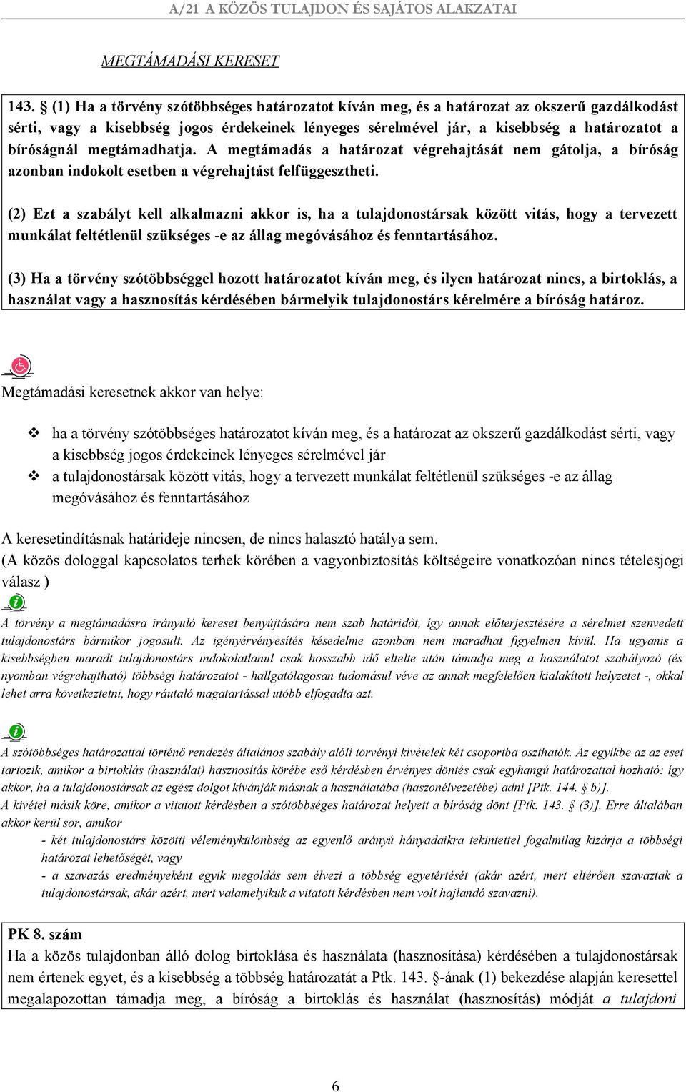 megtámadhatja. A megtámadás a határozat végrehajtását nem gátolja, a bíróság azonban indokolt esetben a végrehajtást felfüggesztheti.