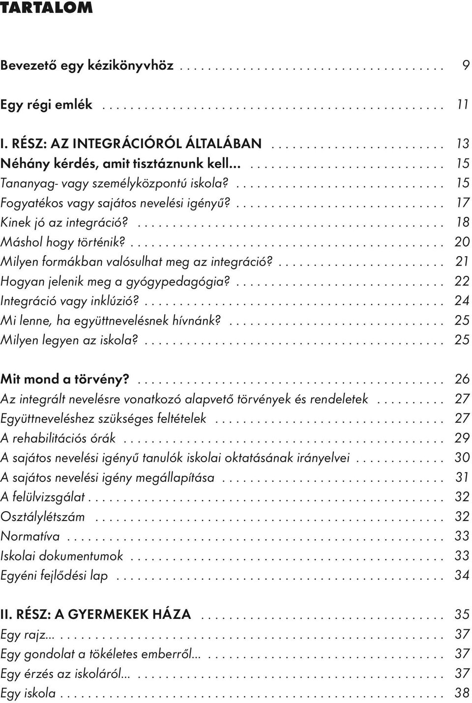 ............................. 17 Kinek jó az integráció?........................................... 18 Máshol hogy történik?............................................ 20 Milyen formákban valósulhat meg az integráció?