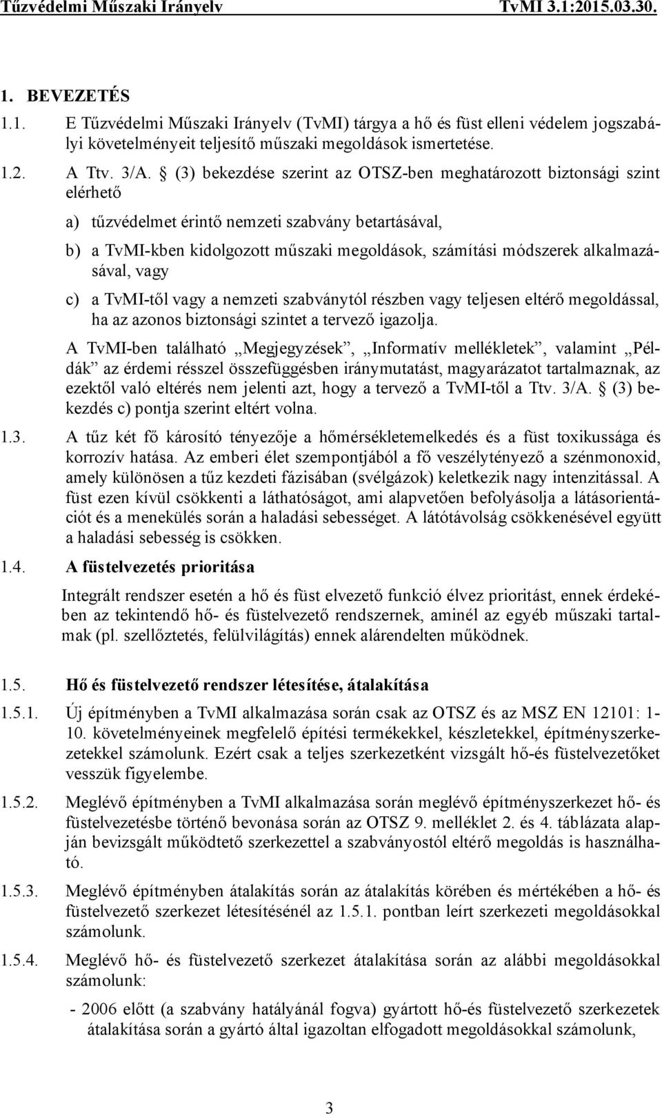 alkalmazásával, vagy c) a TvMI-től vagy a nemzeti szabványtól részben vagy teljesen eltérő megoldással, ha az azonos biztonsági szintet a tervező igazolja.