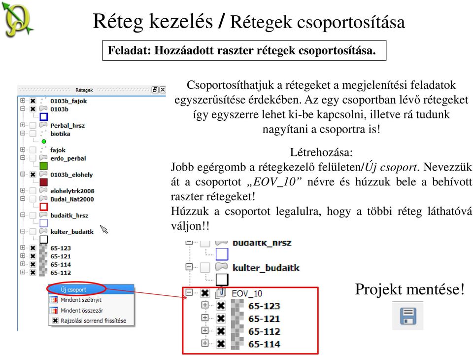 Az egy csoportban lévő rétegeket így egyszerre lehet ki-be kapcsolni, illetve rá tudunk nagyítani a csoportra is!