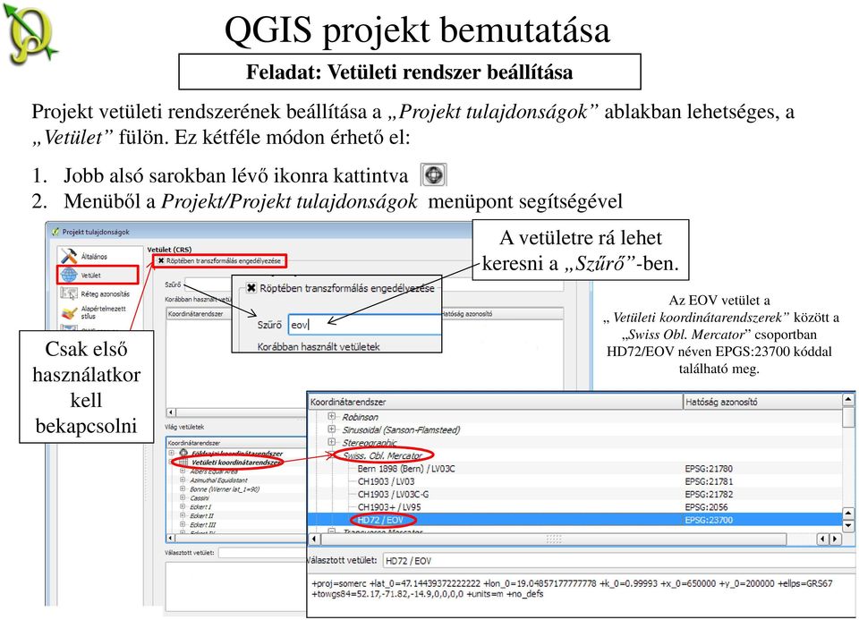 Menüből a Projekt/Projekt tulajdonságok menüpont segítségével A vetületre rá lehet keresni a Szűrő -ben.