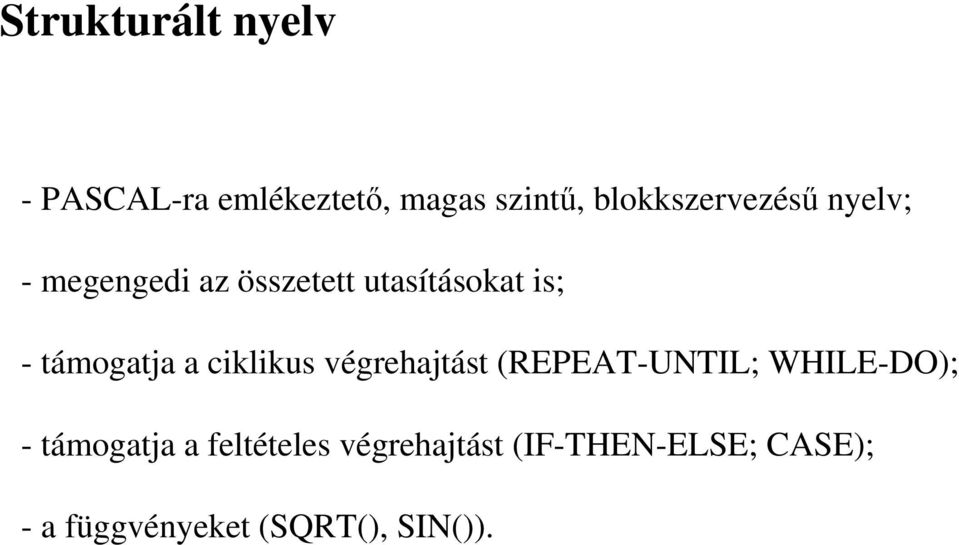 támogatja a ciklikus végrehajtást (REPEAT-UNTIL; WHILE-DO); -