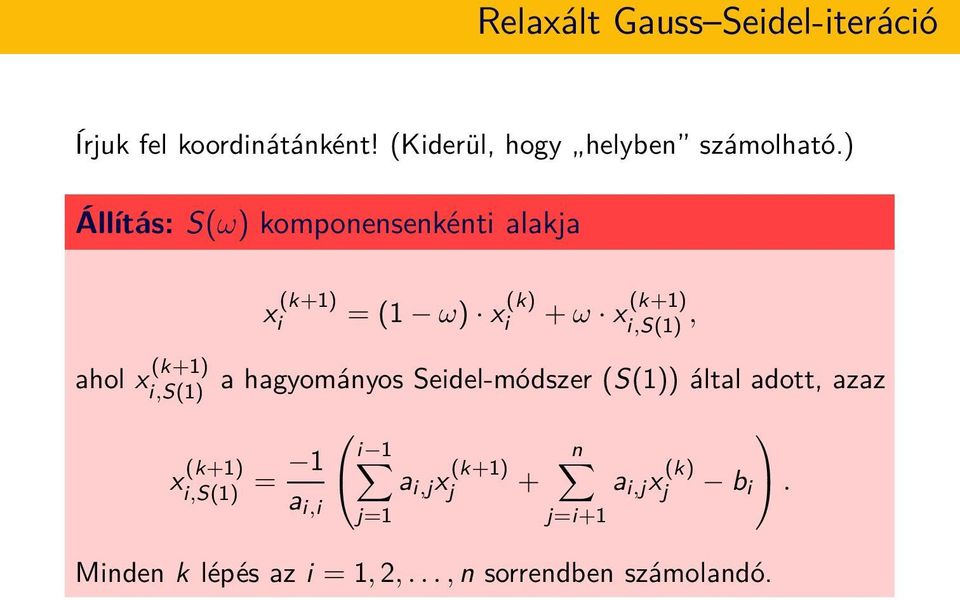 (k+1) i,s(1), a hagyományos Seidel-módszer (S(1)) által adott, azaz x (k+1) i,s(1) = 1 a i,i i 1