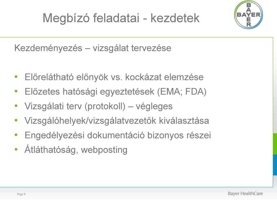 kockázat elemzése Előzetes hatósági egyeztetések (EMA; FDA) Vizsgálati terv