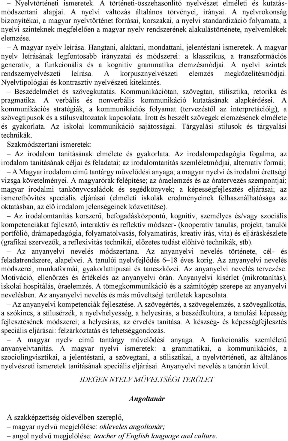 nyelvemlékek elemzése. A magyar nyelv leírása. Hangtani, alaktani, mondattani, jelentéstani ismeretek.