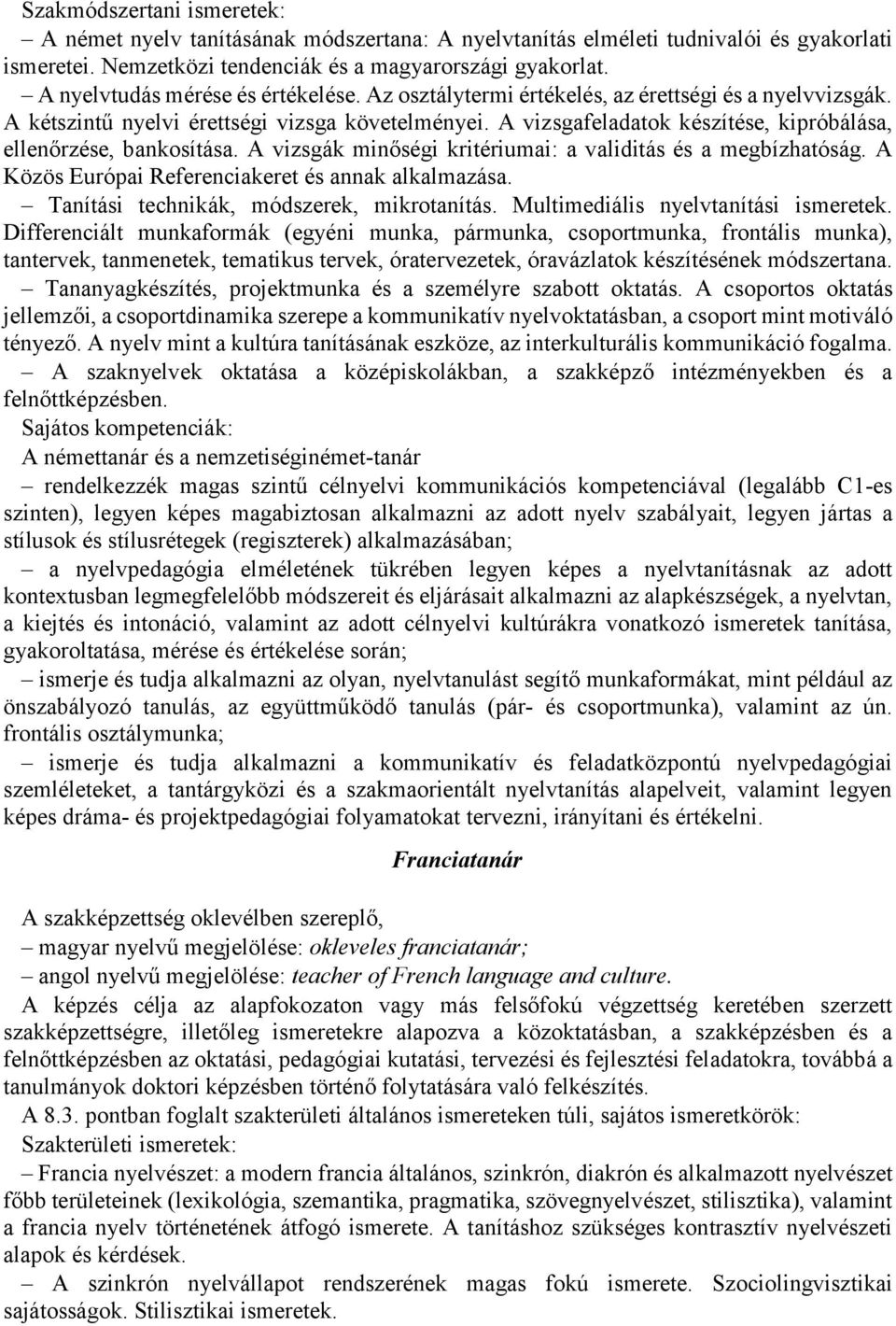 A vizsgák minőségi kritériumai: a validitás és a megbízhatóság. A Közös Európai Referenciakeret és annak alkalmazása. Tanítási technikák, módszerek, mikrotanítás.