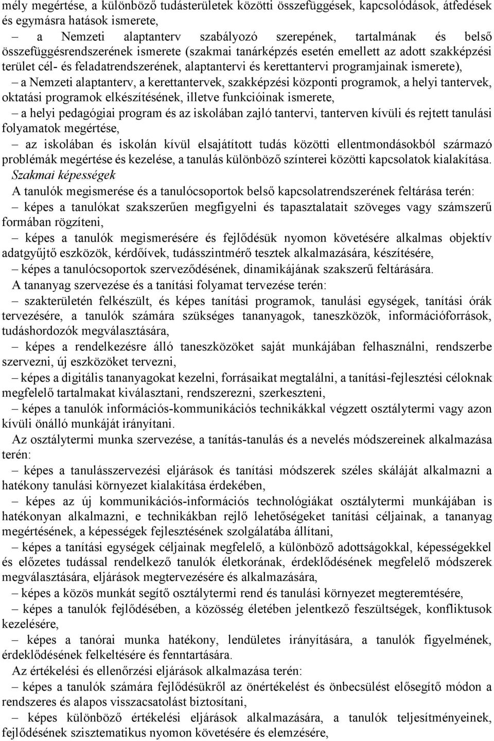 alaptanterv, a kerettantervek, szakképzési központi programok, a helyi tantervek, oktatási programok elkészítésének, illetve funkcióinak ismerete, a helyi pedagógiai program és az iskolában zajló