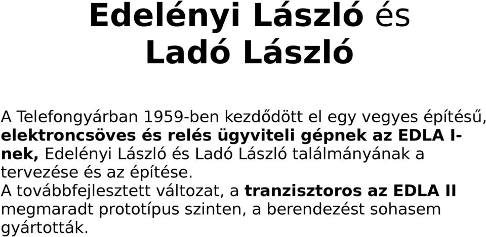 Ladó László találmányának a tervezése és az építése.