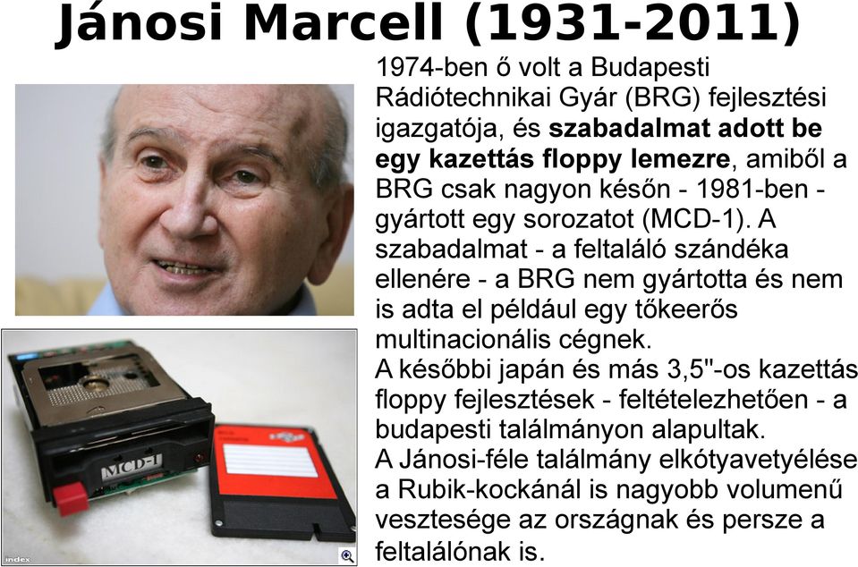 A szabadalmat - a feltaláló szándéka ellenére - a BRG nem gyártotta és nem is adta el például egy tőkeerős multinacionális cégnek.
