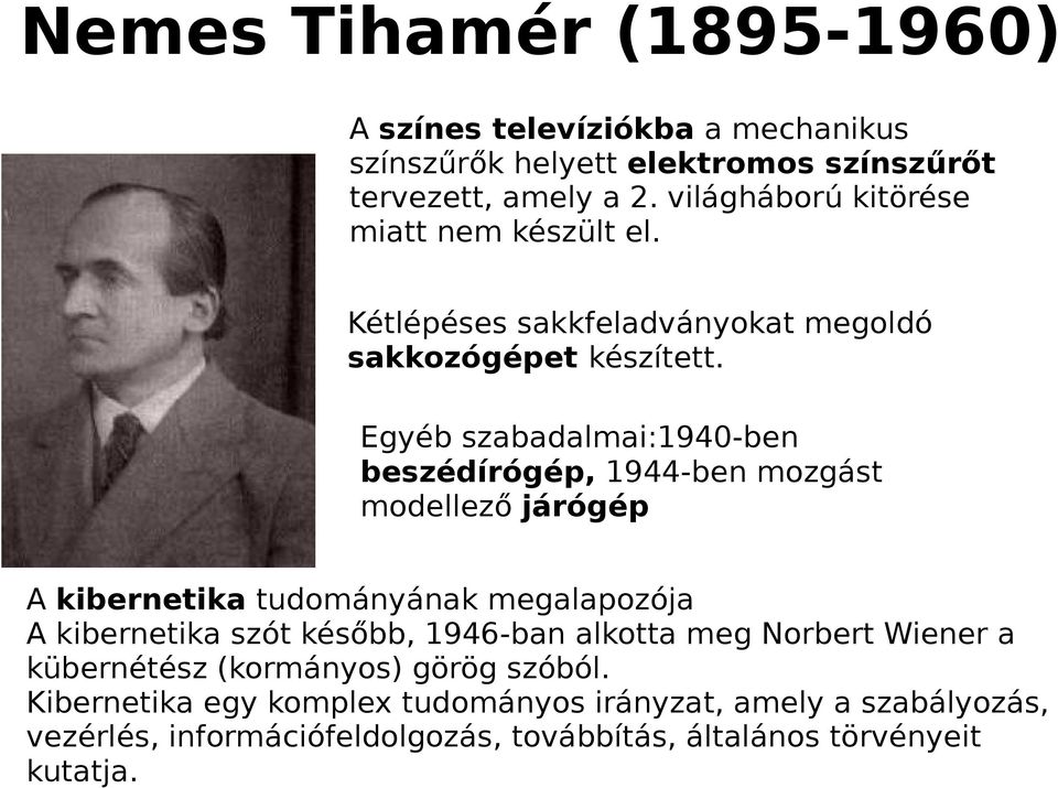 Egyéb szabadalmai:1940-ben beszédírógép, 1944-ben mozgást modellező járógép A kibernetika tudományának megalapozója A kibernetika szót később,