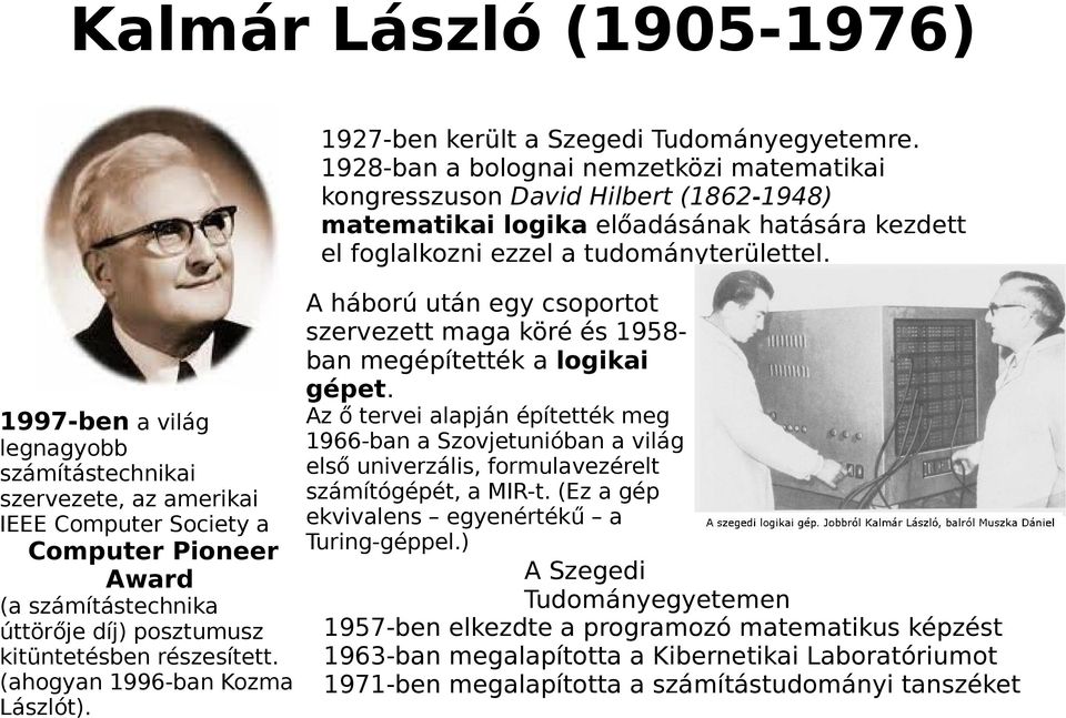 A háború után egy csoportot szervezett maga köré és 1958ban megépítették a logikai gépet.