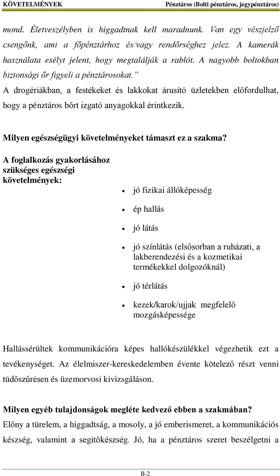 A drogériákban, a festékeket és lakkokat árusító üzletekben előfordulhat, hogy a pénztáros bőrt izgató anyagokkal érintkezik. Milyen egészségügyi követelményeket támaszt ez a szakma?