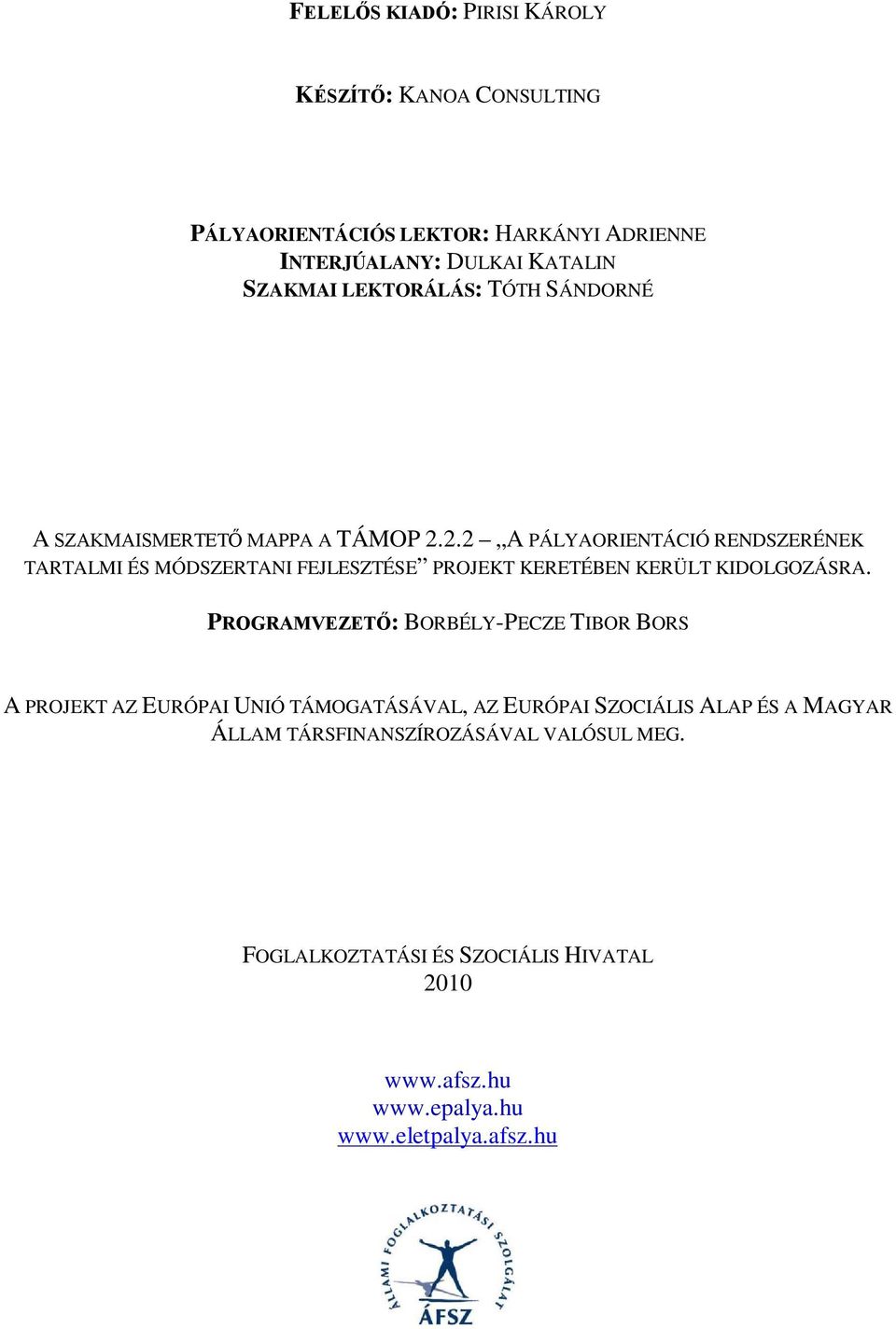 2.2 A PÁLYAORIENTÁCIÓ RENDSZERÉNEK TARTALMI ÉS MÓDSZERTANI FEJLESZTÉSE PROJEKT KERETÉBEN KERÜLT KIDOLGOZÁSRA.