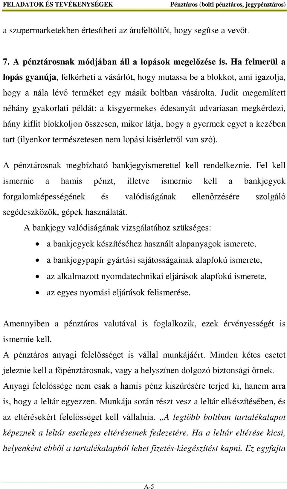 Judit megemlített néhány gyakorlati példát: a kisgyermekes édesanyát udvariasan megkérdezi, hány kiflit blokkoljon összesen, mikor látja, hogy a gyermek egyet a kezében tart (ilyenkor természetesen