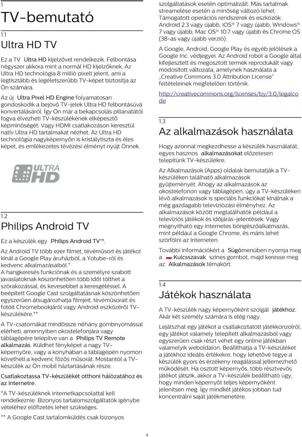 1 Ultra HD TV A Google, Android, Google Play és egyéb jelölések a Google Inc. védjegyei.