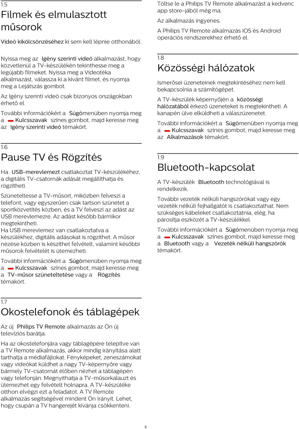 8 Nyissa meg az Igény szerinti videó alkalmazást, hogy közvetlenül a TV-készülékén tekinthesse meg a legújabb filmeket.