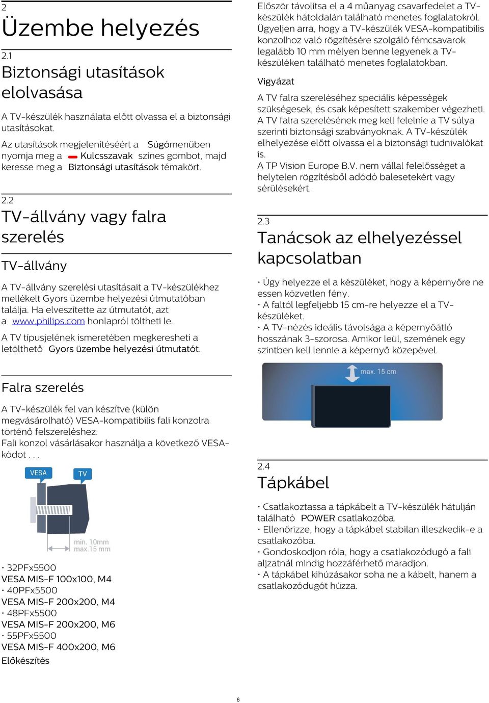 2 Üzembe helyezés 2.1 Biztonsági utasítások elolvasása Vigyázat A TV falra szereléséhez speciális képességek szükségesek, és csak képesített szakember végezheti.