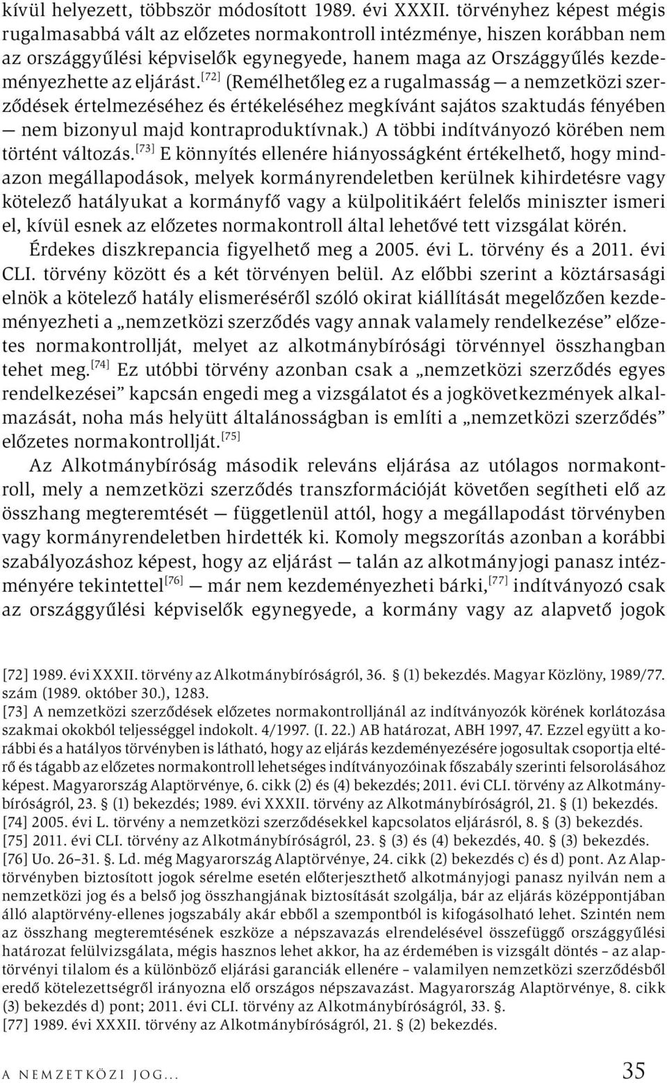 [72] (Remélhetőleg ez a rugalmasság a nemzetközi szerződések értelmezéséhez és értékeléséhez megkívánt sajátos szaktudás fényében nem bizonyul majd kontraproduktívnak.
