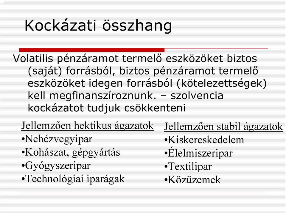 szolvencia kockázatot tudjuk csökkenteni Jellemzően hektikus ágazatok Nehézvegyipar Kohászat,