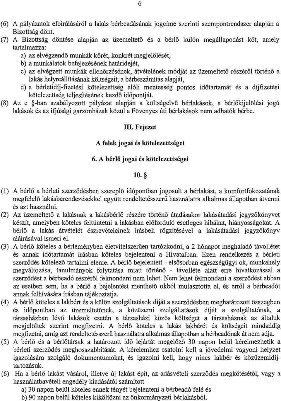 az elvégzett munkák ellenőrzésének, átvételének módját az üzemeltető részéről történő a lakás helyreállításának költségeit, a bérbeszámitás alapját, cl) a bérletidíj-fizetési kötelezettség alóli