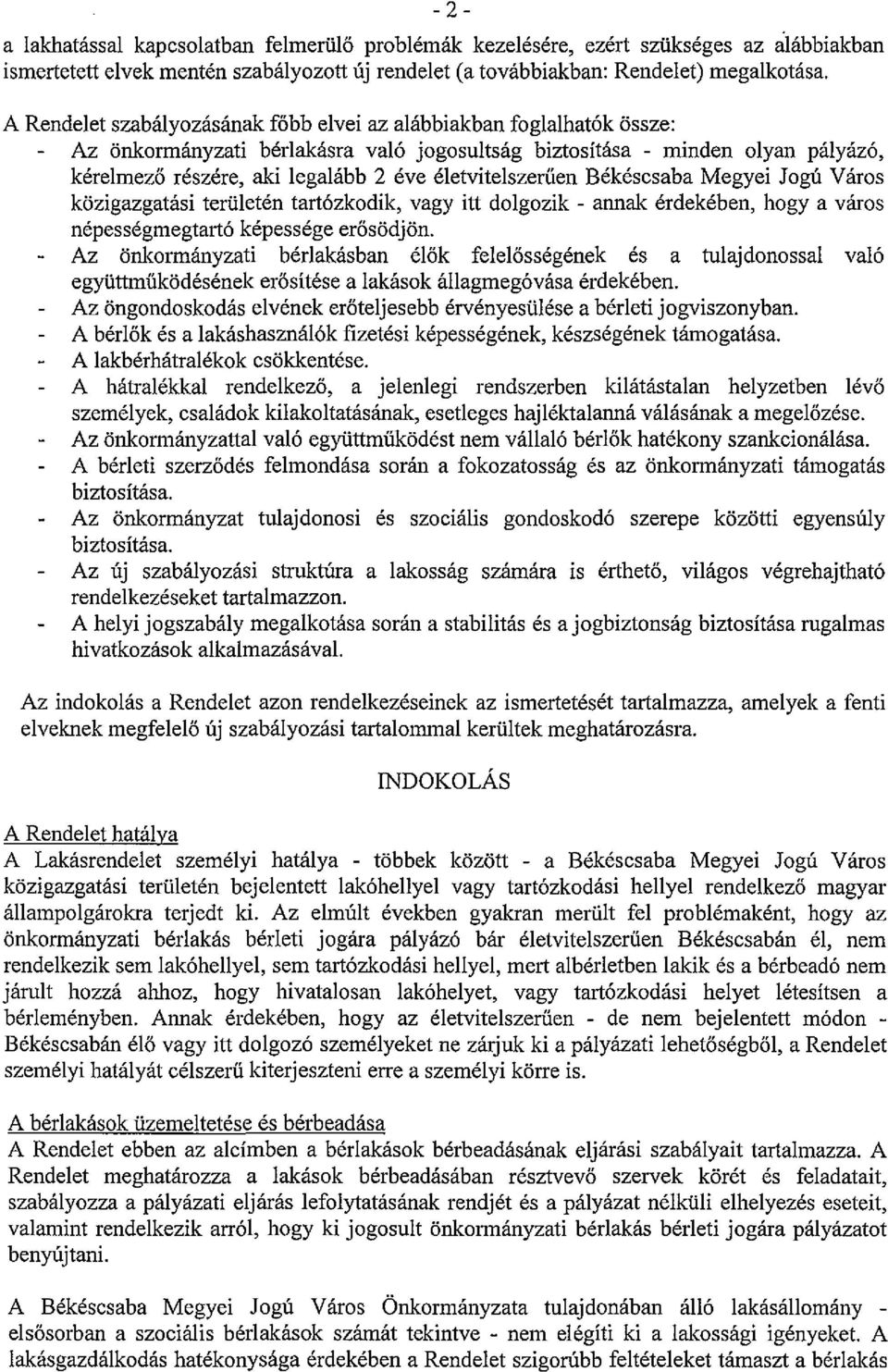 életvitelszerűen Békéscsaba Megyei Jogú Város közigazgatási területén tartózkodik, vagy itt dolgozik - annak érdekében, hogy a város népességmegtartó képessége erősödjön.