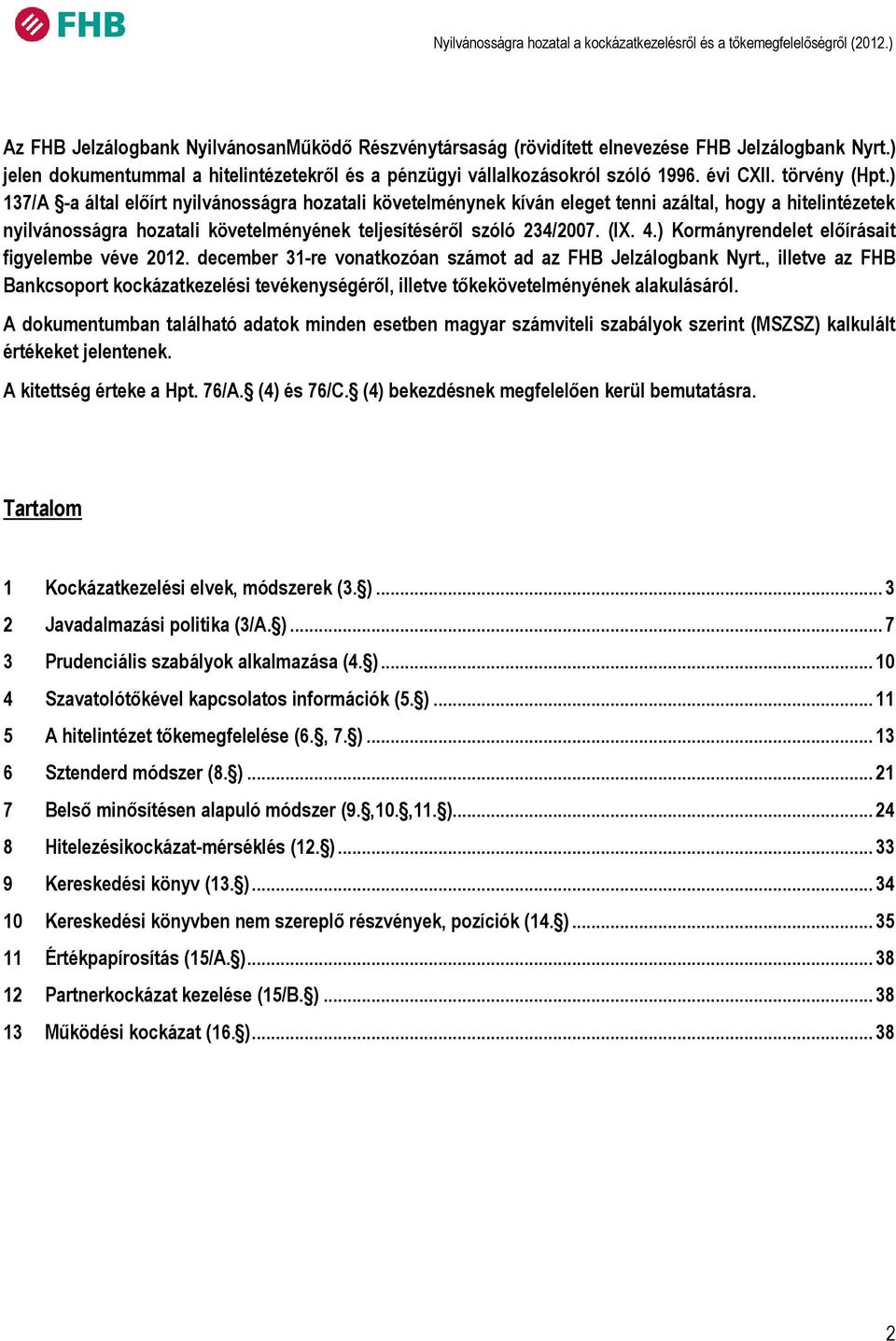 (IX. 4.) Kormányrendelet előírásait figyelembe véve 2012. december 31-re vonatkozóan számot ad az FHB Jelzálogbank Nyrt.