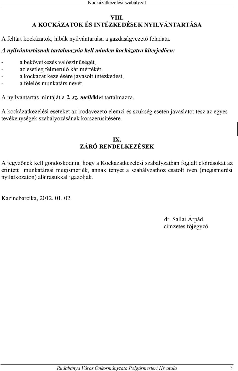 munkatárs nevét. A nyilvántartás mintáját a 2. sz. melléklet tartalmazza.