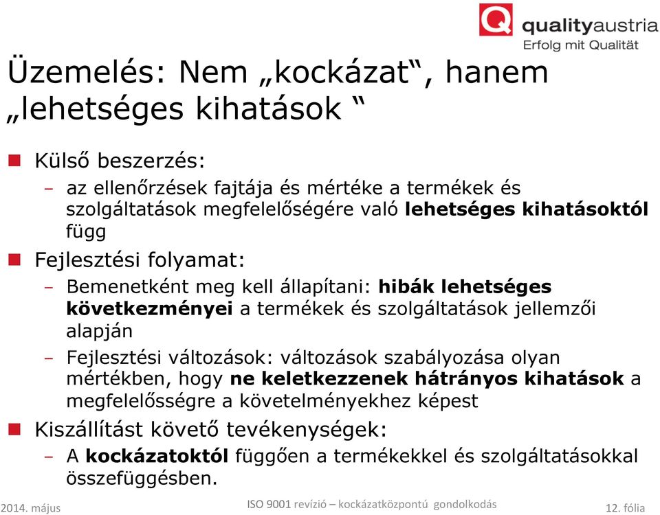 termékek és szolgáltatások jellemzői alapján - Fejlesztési változások: változások szabályozása olyan mértékben, hogy ne keletkezzenek hátrányos