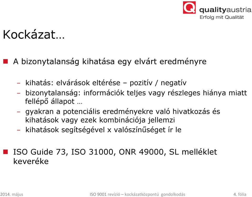 potenciális eredményekre való hivatkozás és kihatások vagy ezek kombinációja jellemzi - kihatások