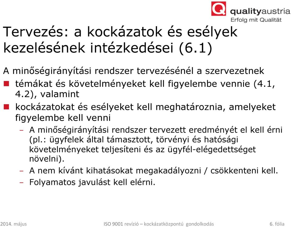 2), valamint n kockázatokat és esélyeket kell meghatároznia, amelyeket figyelembe kell venni - A minőségirányítási rendszer tervezett