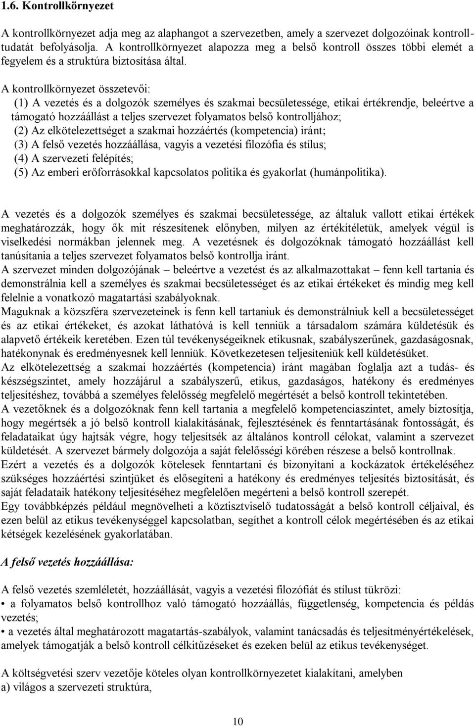 A kontrollkörnyezet összetevői: (1) A vezetés és a dolgozók személyes és szakmai becsületessége, etikai értékrendje, beleértve a támogató hozzáállást a teljes szervezet folyamatos belső