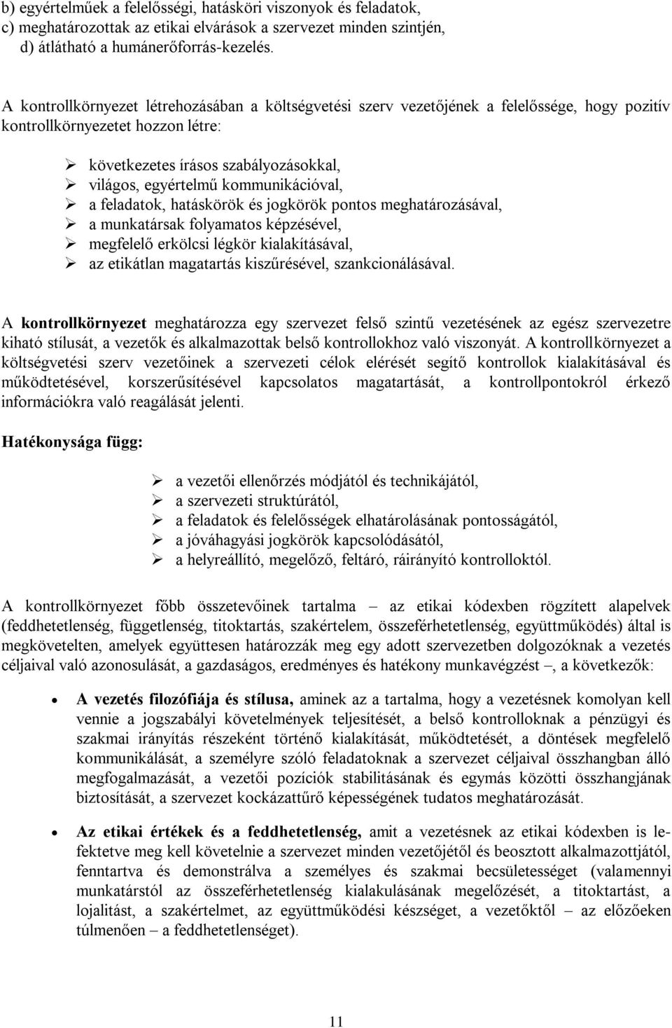 kommunikációval, a feladatok, hatáskörök és jogkörök pontos meghatározásával, a munkatársak folyamatos képzésével, megfelelő erkölcsi légkör kialakításával, az etikátlan magatartás kiszűrésével,