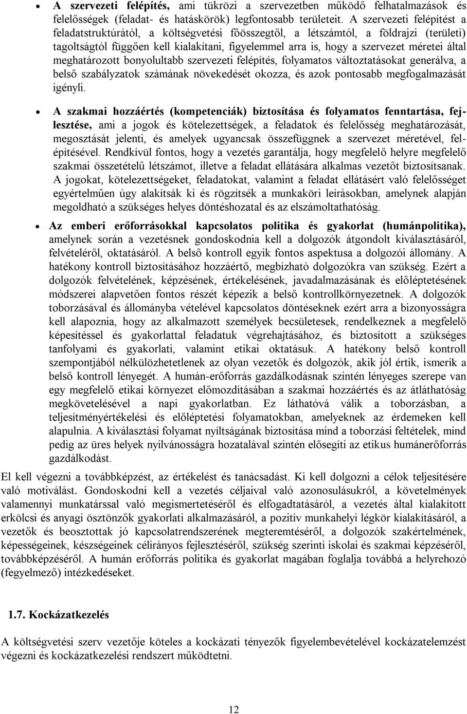 által meghatározott bonyolultabb szervezeti felépítés, folyamatos változtatásokat generálva, a belső szabályzatok számának növekedését okozza, és azok pontosabb megfogalmazását igényli.