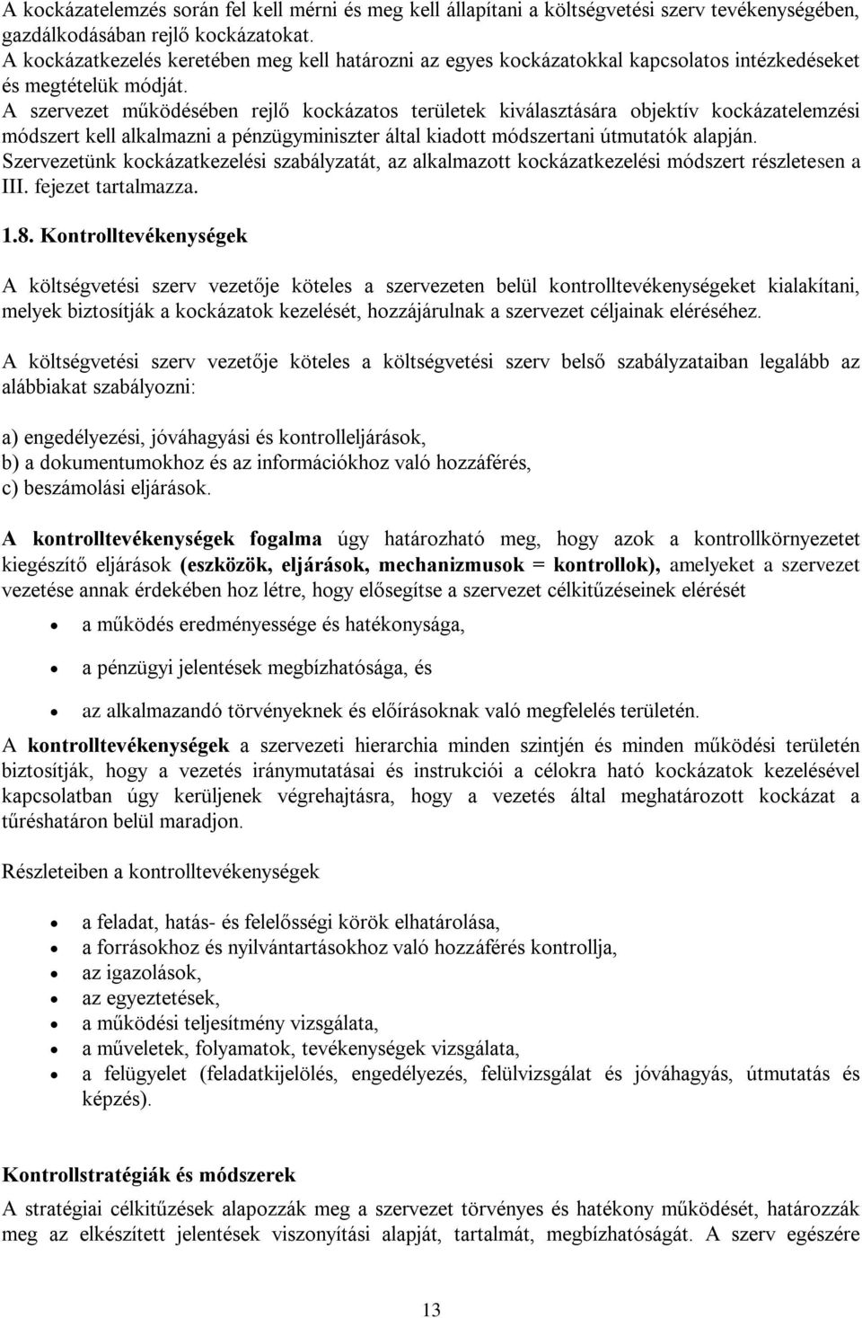 A szervezet működésében rejlő kockázatos területek kiválasztására objektív kockázatelemzési módszert kell alkalmazni a pénzügyminiszter által kiadott módszertani útmutatók alapján.