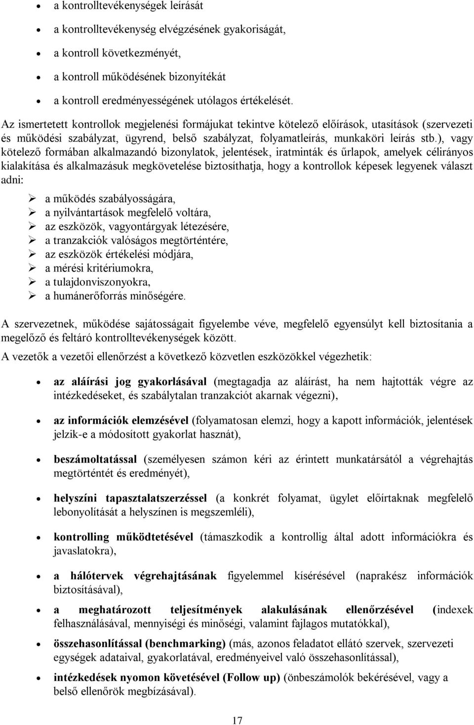 ), vagy kötelező formában alkalmazandó bizonylatok, jelentések, iratminták és űrlapok, amelyek célirányos kialakítása és alkalmazásuk megkövetelése biztosíthatja, hogy a kontrollok képesek legyenek