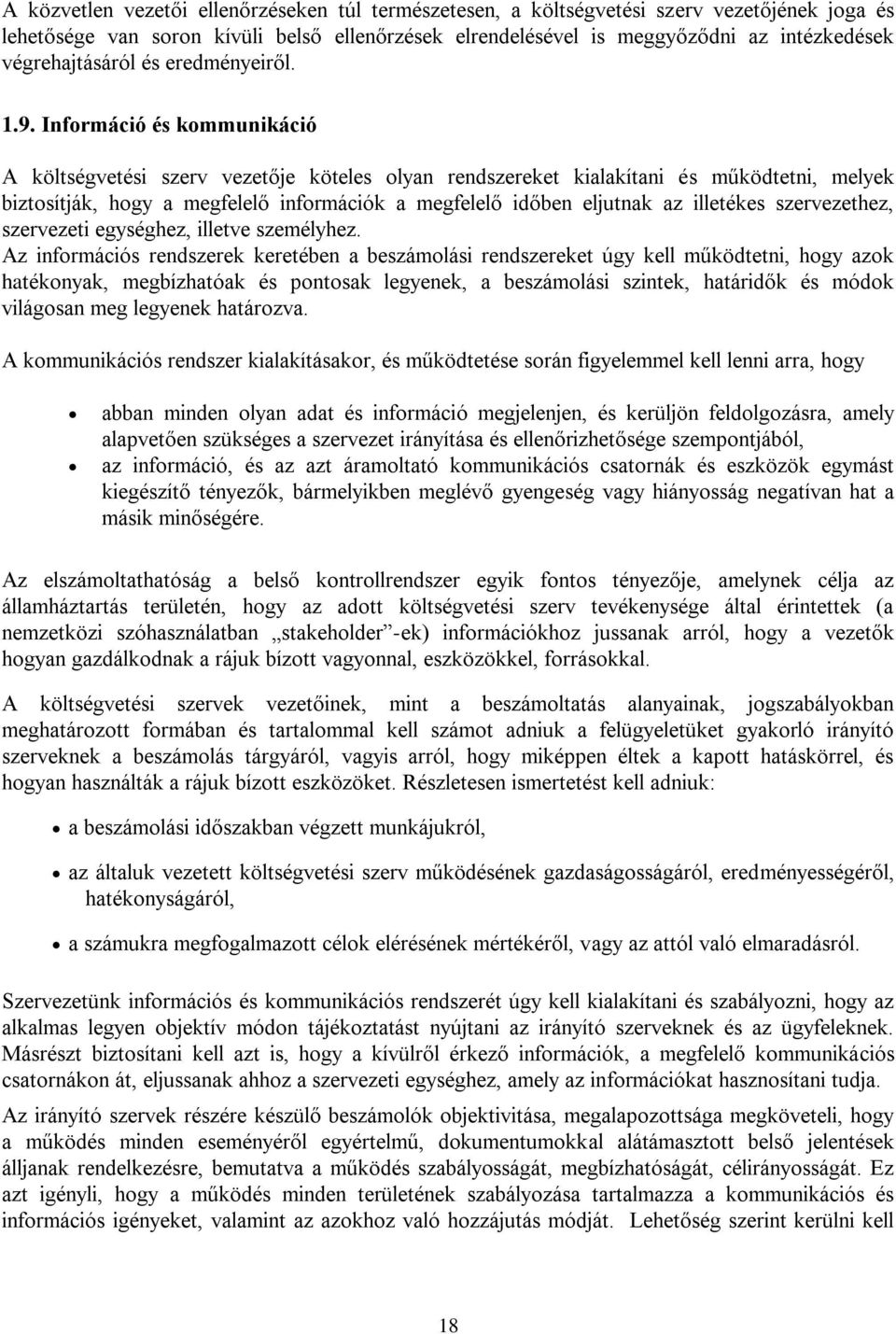 Információ és kommunikáció A költségvetési szerv vezetője köteles olyan rendszereket kialakítani és működtetni, melyek biztosítják, hogy a megfelelő információk a megfelelő időben eljutnak az