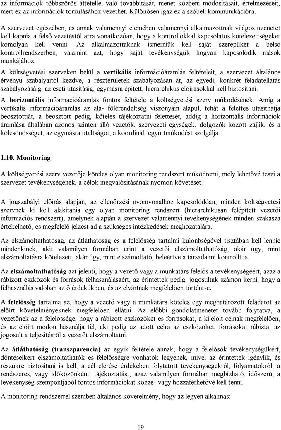 komolyan kell venni. Az alkalmazottaknak ismerniük kell saját szerepüket a belső kontrollrendszerben, valamint azt, hogy saját tevékenységük hogyan kapcsolódik mások munkájához.
