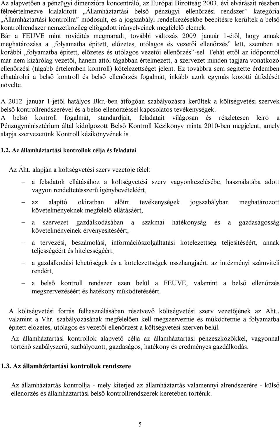 kerültek a belső kontrollrendszer nemzetközileg elfogadott irányelveinek megfelelő elemek. Bár a FEUVE mint rövidítés megmaradt, további változás 2009.