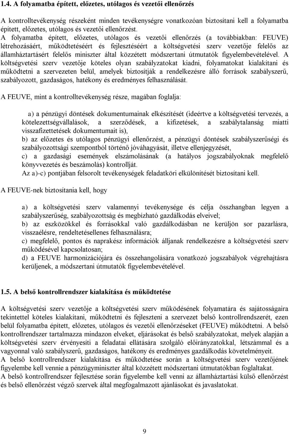 A folyamatba épített, előzetes, utólagos és vezetői ellenőrzés (a továbbiakban: FEUVE) létrehozásáért, működtetéséért és fejlesztéséért a költségvetési szerv vezetője felelős az államháztartásért