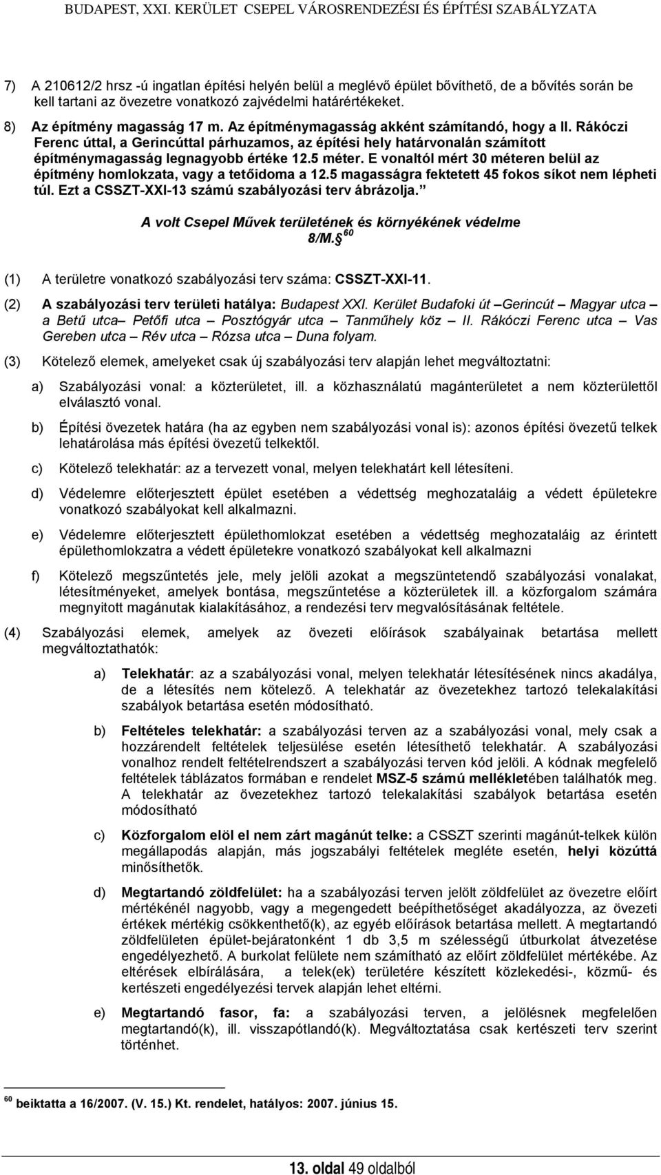 zajvédelmi határértékeket. 8) Az építmény magasság 17 m. Az építménymagasság akként számítandó, hogy a II.