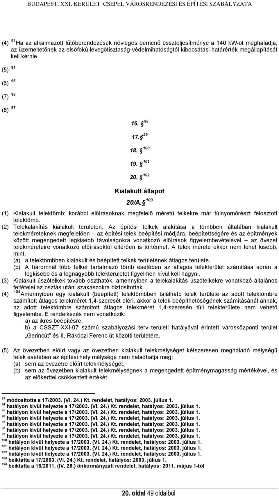 levegőtisztaság-védelmihatóságtól kibocsátási határérték megállapítását kell kérnie. (5) 94 (6) 95 (7) 96 (8) 97 16. 98 17. 99 18. 100 19. 101 20. 102 Kialakult állapot 20/A.