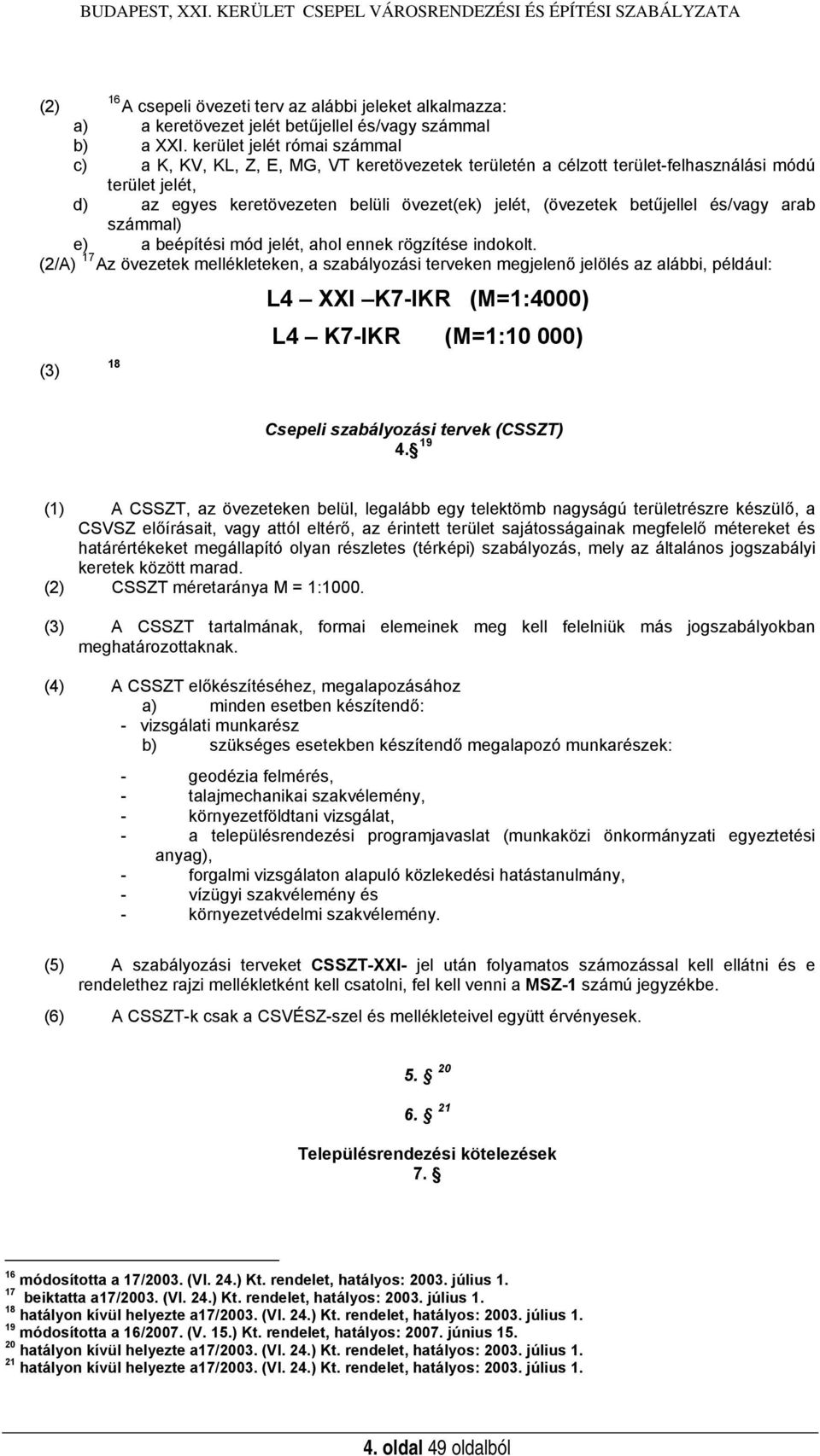 betűjellel és/vagy arab számmal) e) a beépítési mód jelét, ahol ennek rögzítése indokolt.