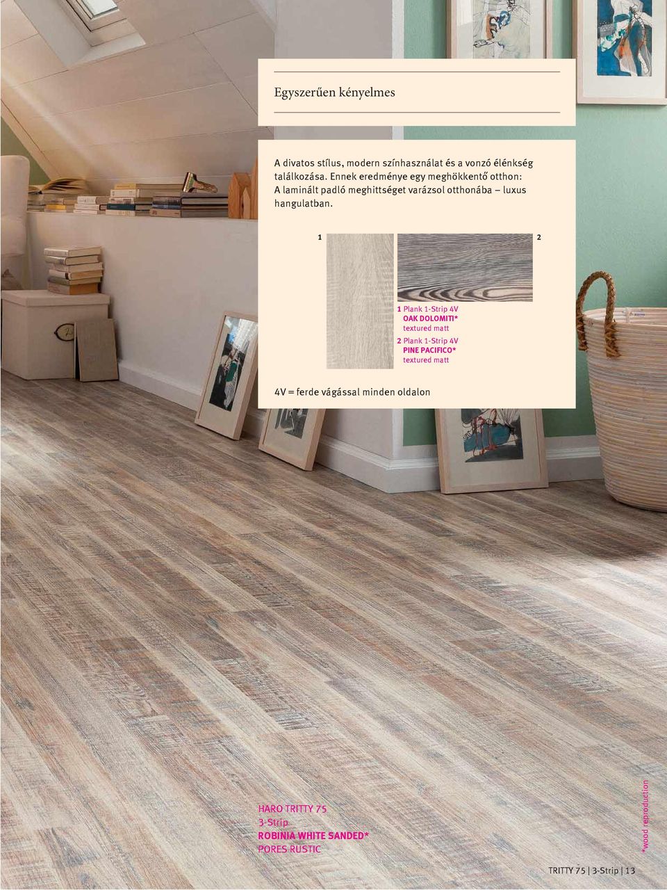 1 2 1 Plank 1-Strip 4V OAK DOLOMITI* textured matt 2 Plank 1-Strip 4V PINE PACIFICO* textured matt 4V =