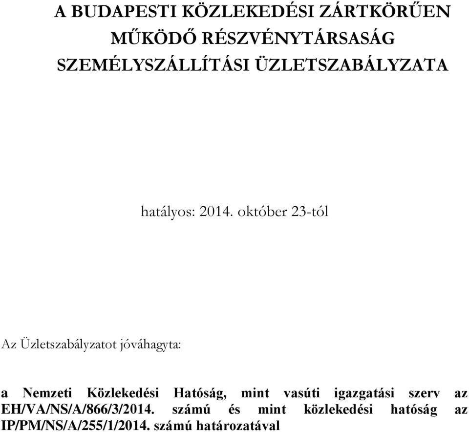 október 23-tól Az Üzletszabályzatot jóváhagyta: a Nemzeti Közlekedési Hatóság,